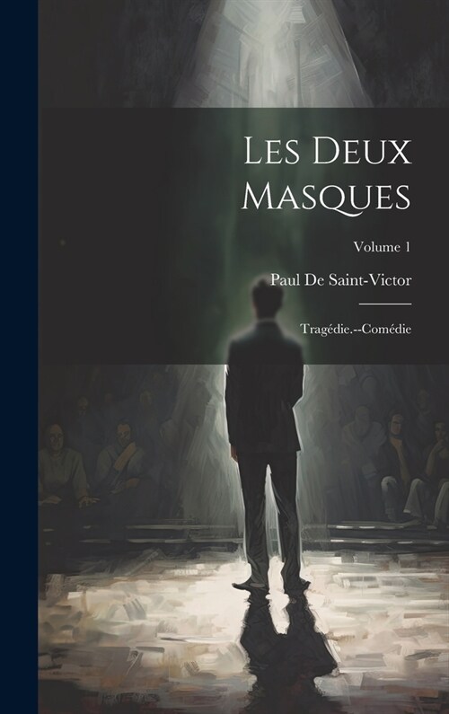 Les Deux Masques: Trag?ie.--Com?ie; Volume 1 (Hardcover)