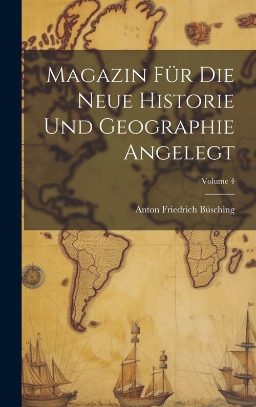 Magazin F? Die Neue Historie Und Geographie Angelegt; Volume 4 (Hardcover)