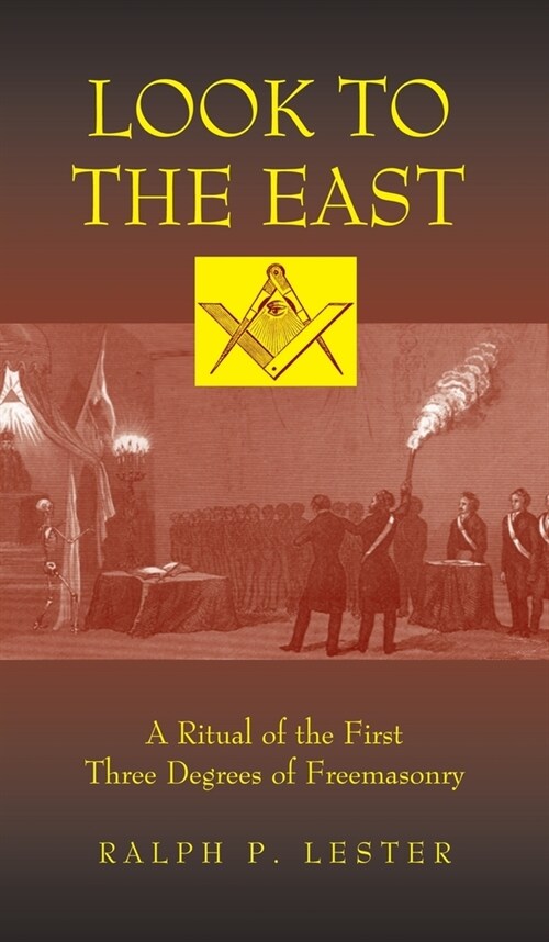 Look to the East: A Ritual of the First Three Degrees of Freemasonry (Hardcover)
