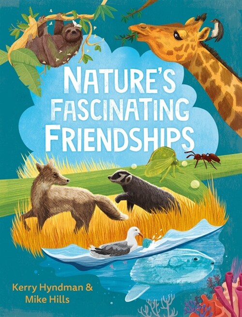 Natures Fascinating Friendships : Survival of the friendliest – how plants and animals work together (Hardcover, Main)