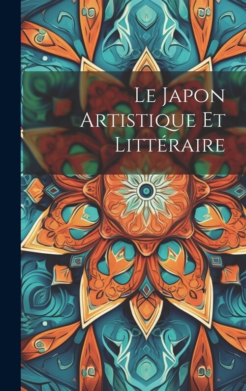 Le Japon Artistique Et Litt?aire (Hardcover)