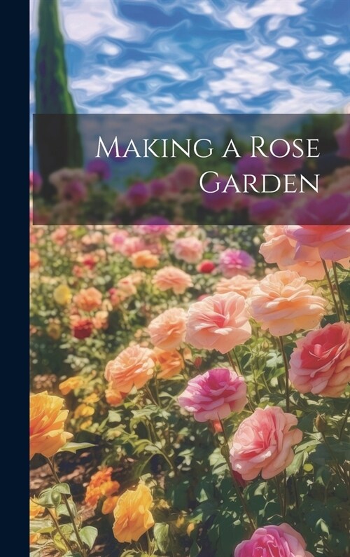 Making a Rose Garden (Hardcover)