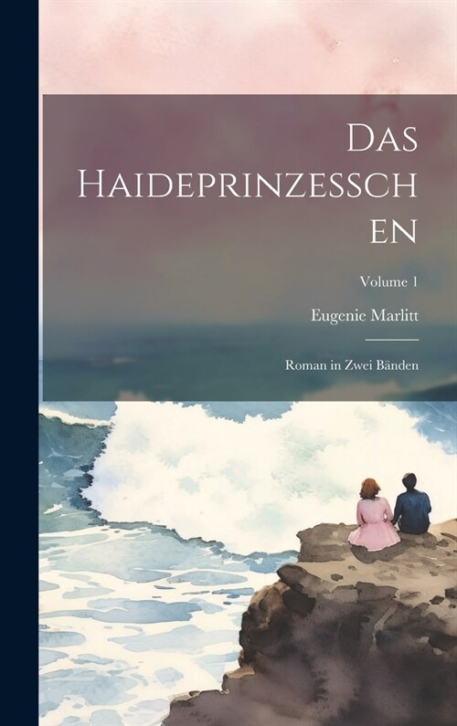 Das Haideprinzesschen: Roman in Zwei B?den; Volume 1 (Hardcover)