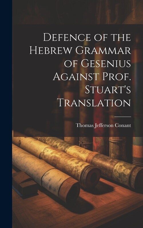 Defence of the Hebrew Grammar of Gesenius Against Prof. Stuarts Translation (Hardcover)