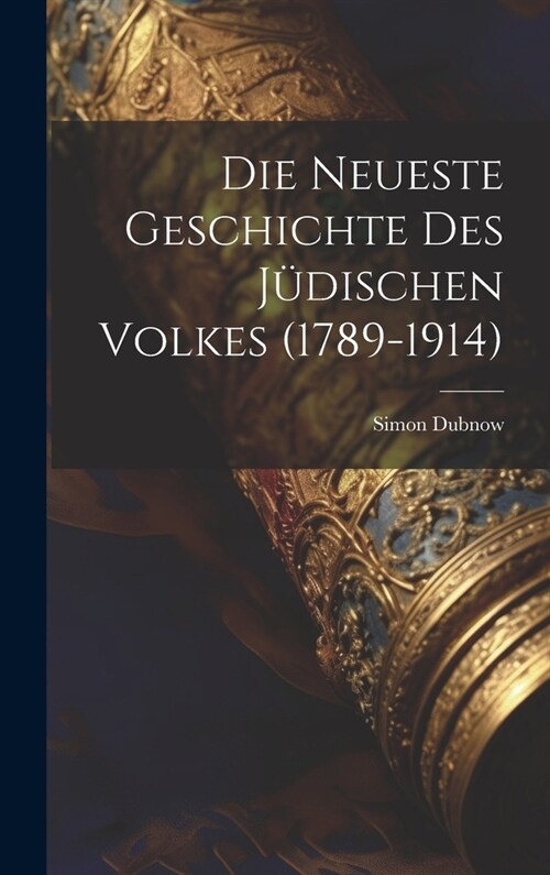 Die Neueste Geschichte Des J?ischen Volkes (1789-1914) (Hardcover)