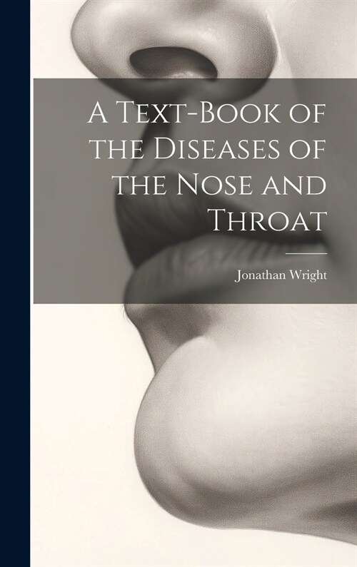 A Text-Book of the Diseases of the Nose and Throat (Hardcover)