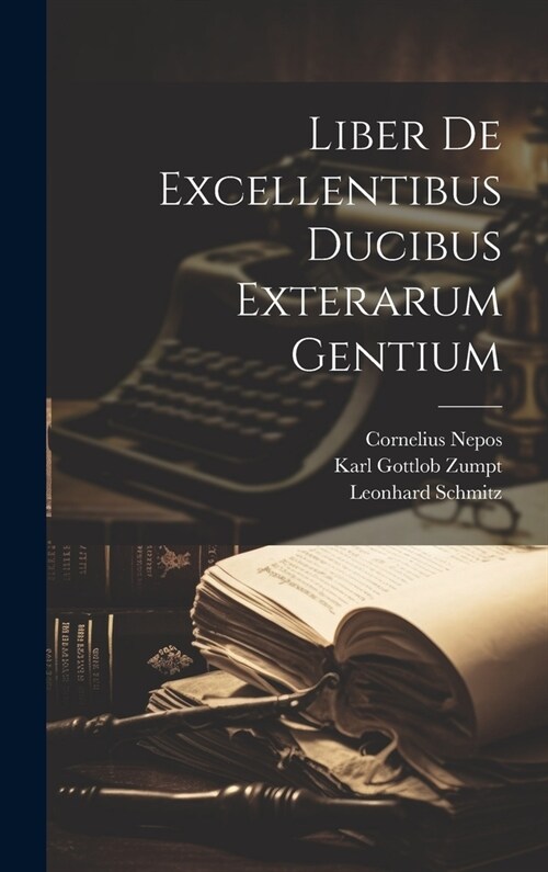 Liber De Excellentibus Ducibus Exterarum Gentium (Hardcover)