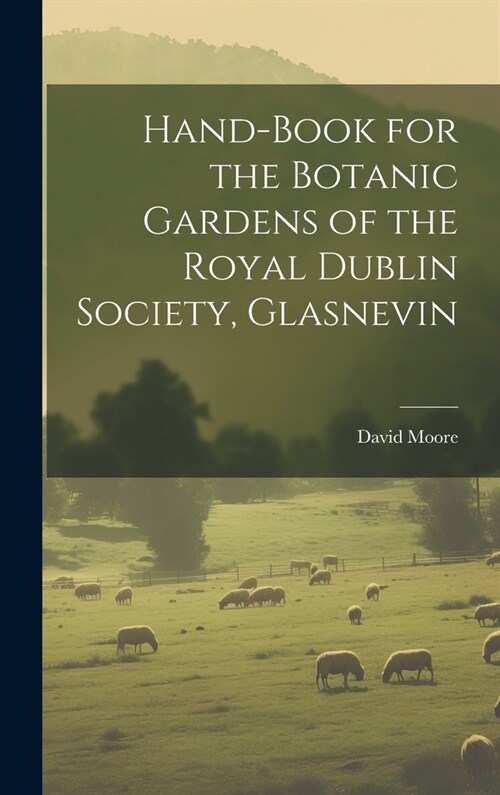 Hand-Book for the Botanic Gardens of the Royal Dublin Society, Glasnevin (Hardcover)