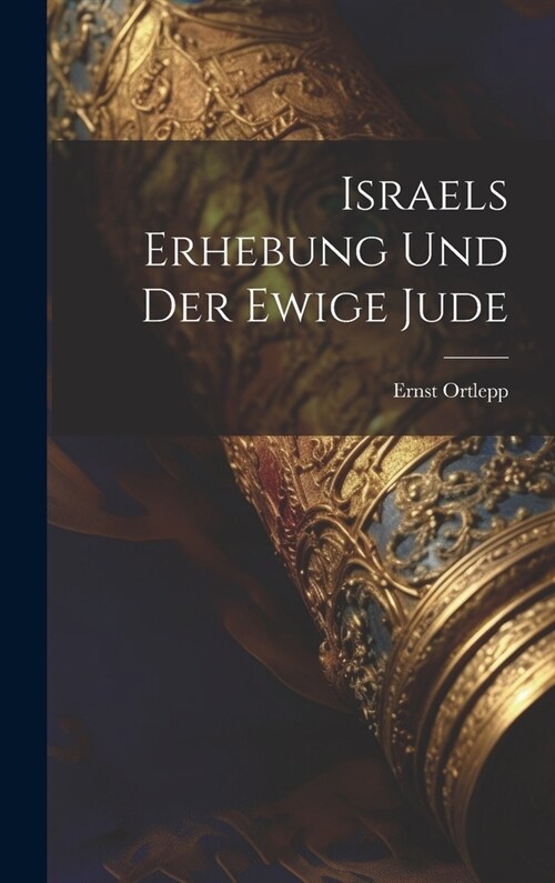 Israels Erhebung Und Der Ewige Jude (Hardcover)