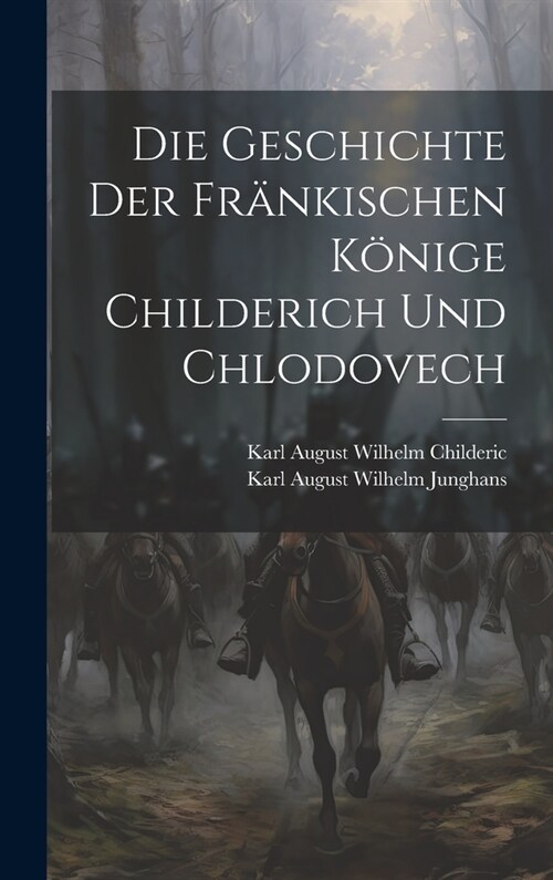 Die Geschichte Der Fr?kischen K?ige Childerich Und Chlodovech (Hardcover)