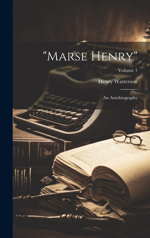 Marse Henry: An Autobiography; Volume 1 (Hardcover)