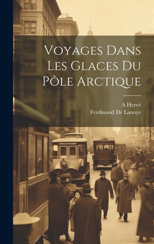 Voyages Dans Les Glaces Du P?e Arctique (Hardcover)