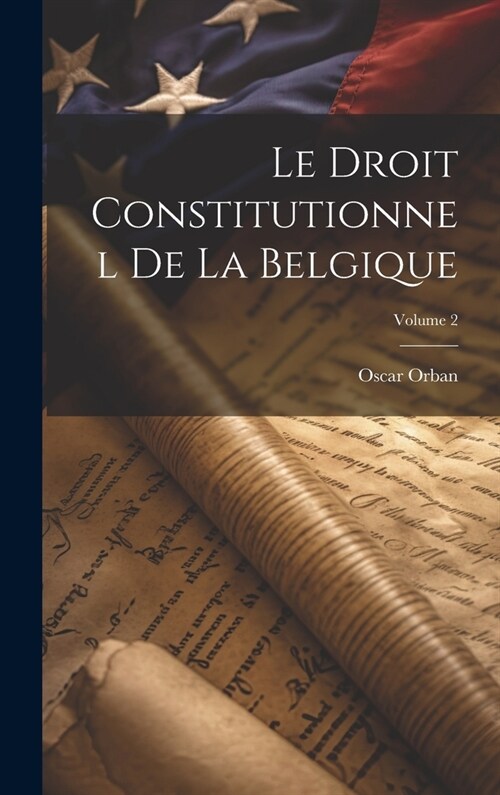 Le Droit Constitutionnel De La Belgique; Volume 2 (Hardcover)