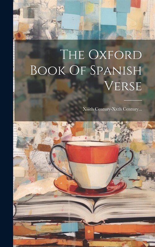 The Oxford Book Of Spanish Verse: Xiiith Century-xxth Century... (Hardcover)