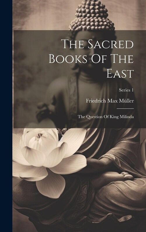The Sacred Books Of The East: The Question Of King Milinda; Series 1 (Hardcover)