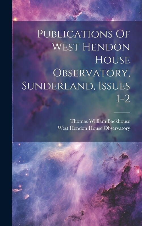 Publications Of West Hendon House Observatory, Sunderland, Issues 1-2 (Hardcover)