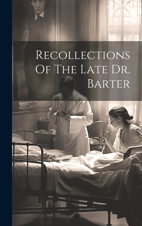 Recollections Of The Late Dr. Barter (Hardcover)