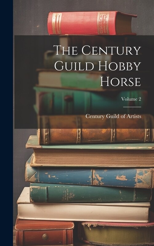 The Century Guild Hobby Horse; Volume 2 (Hardcover)