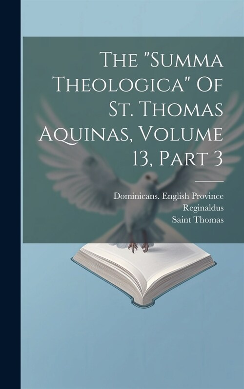 The summa Theologica Of St. Thomas Aquinas, Volume 13, Part 3 (Hardcover)