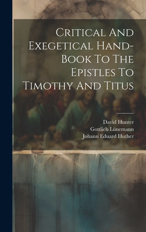 Critical And Exegetical Hand-book To The Epistles To Timothy And Titus (Hardcover)