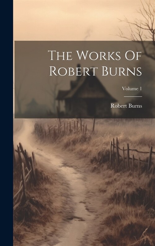 The Works Of Robert Burns; Volume 1 (Hardcover)