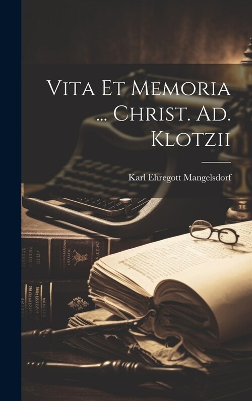 Vita Et Memoria ... Christ. Ad. Klotzii (Hardcover)
