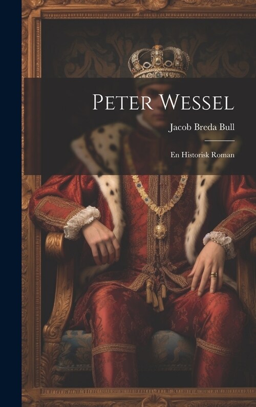 Peter Wessel: En Historisk Roman (Hardcover)