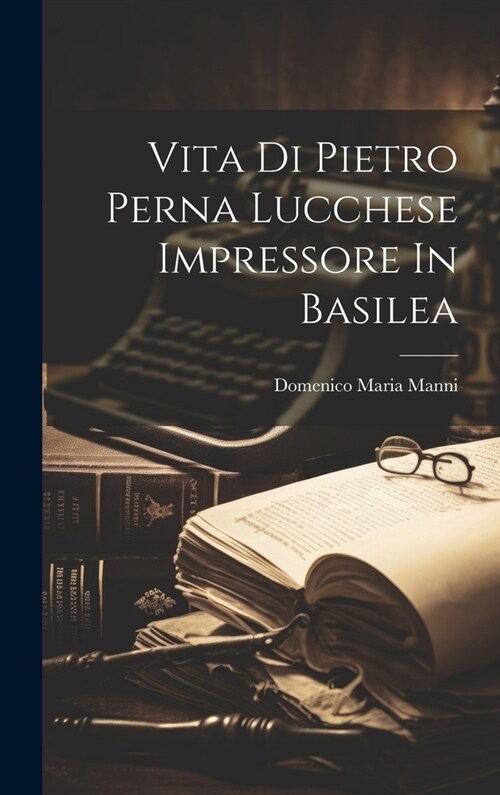 Vita Di Pietro Perna Lucchese Impressore In Basilea (Hardcover)