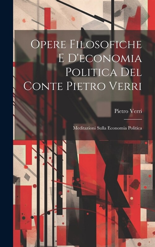 Opere Filosofiche E Deconomia Politica Del Conte Pietro Verri: Meditazioni Sulla Economia Politica (Hardcover)