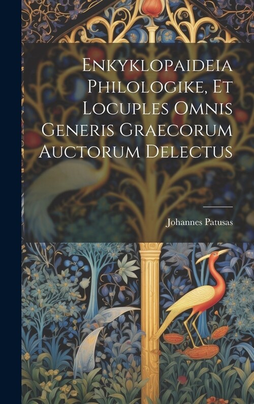 Enkyklopaideia Philologike, Et Locuples Omnis Generis Graecorum Auctorum Delectus (Hardcover)