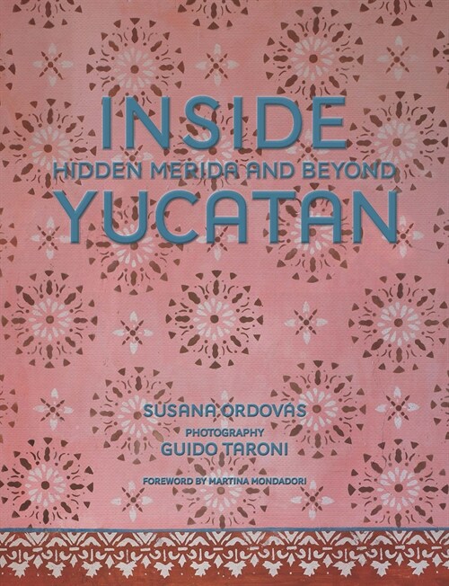Inside Yucat?: Hidden M?ida and Beyond (Hardcover)