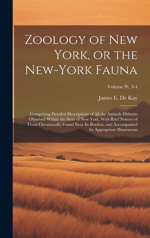 Zoology of New York, or the New-York Fauna: Comprising Detailed Descriptions of All the Animals Hitherto Observed Within the State of New York, With B (Hardcover)