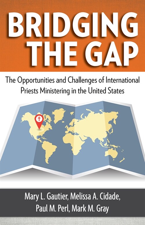 Bridging the Gap: The Opportunities and Challenges of International Priests Ministering in the United States (Paperback)