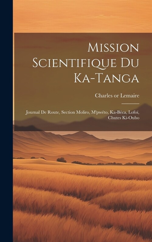 Mission scientifique du Ka-Tanga: Journal de route, section Moliro, Mpw?o, Ka-B?a, Lofo? chutes Ki-Oubo (Hardcover)