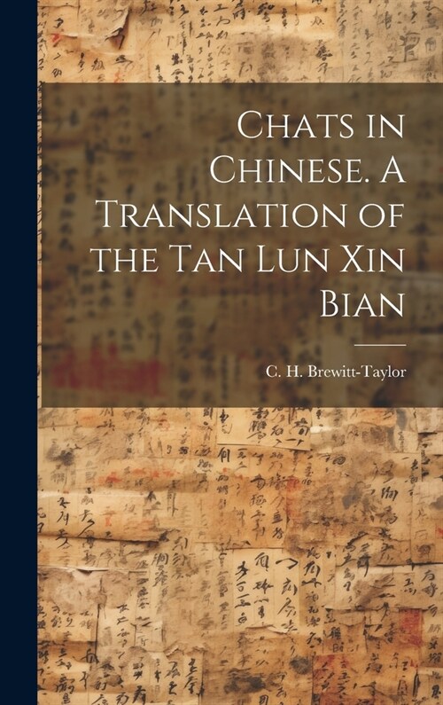 Chats in Chinese. A Translation of the Tan Lun Xin Bian (Hardcover)