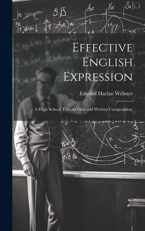Effective English Expression; a High School Text on Oral and Written Composition; (Hardcover)