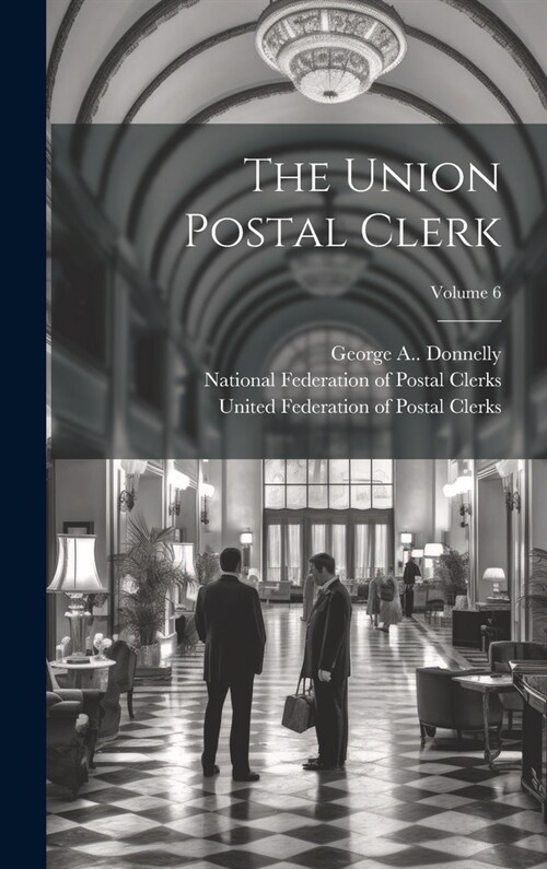The Union Postal Clerk; Volume 6 (Hardcover)