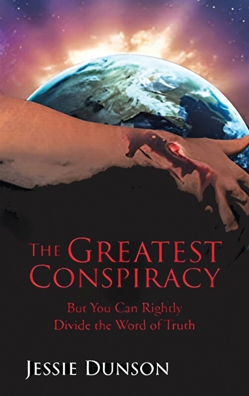 The Greatest Conspiracy: But You Can Rightly Divide the Word of Truth (Hardcover)