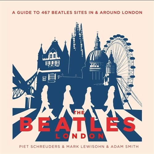 The Beatles London: A Guide to 467 Beatles Sites in and Around London (Paperback)