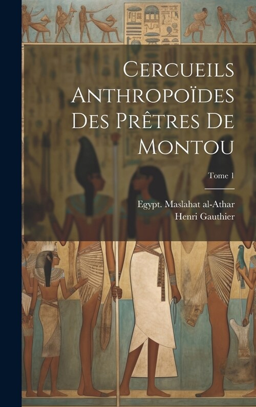 Cercueils anthropo?es des pr?res de Montou; Tome 1 (Hardcover)