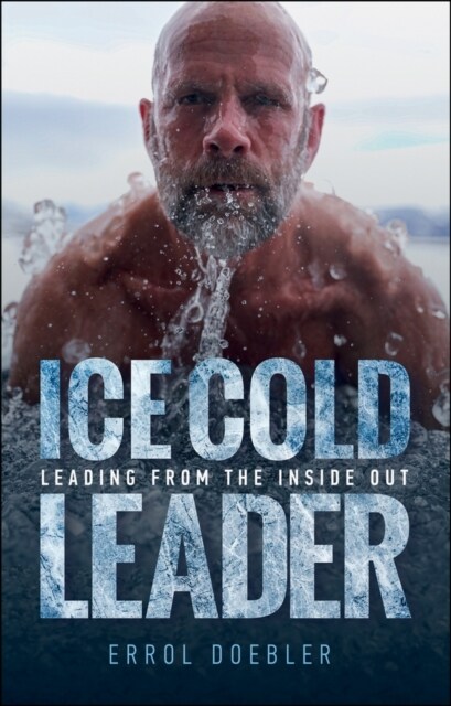 Ice Cold Leader: Leading from the Inside Out (Hardcover)