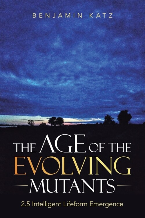 The Age of the Evolving Mutants: 2.5 Intelligent Lifeform Emergence (Paperback)