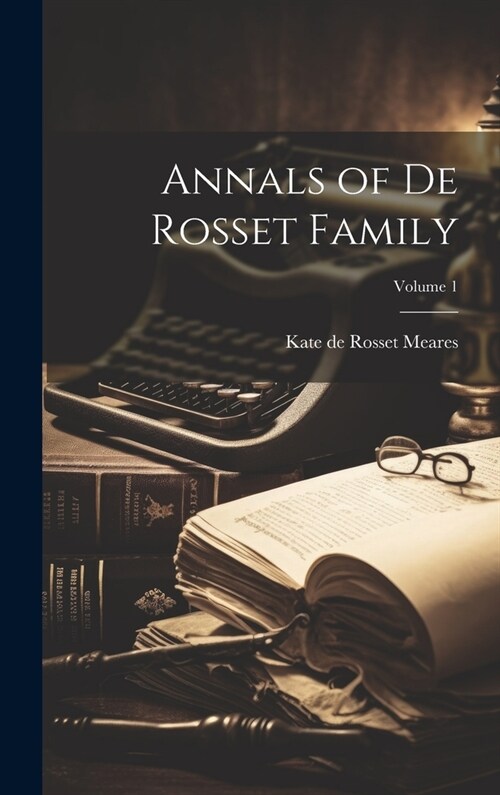 Annals of De Rosset Family; Volume 1 (Hardcover)
