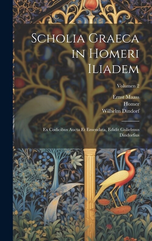 Scholia graeca in Homeri Iliadem; ex codicibus aucta et emendata, edidit Gulielmus Dindorfius; Volumen 2 (Hardcover)