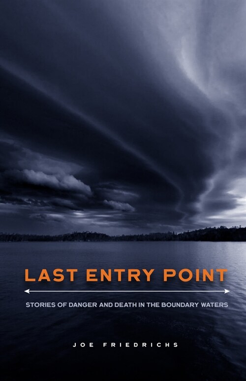 Last Entry Point: Stories of Danger and Death in the Boundary Waters (Paperback)