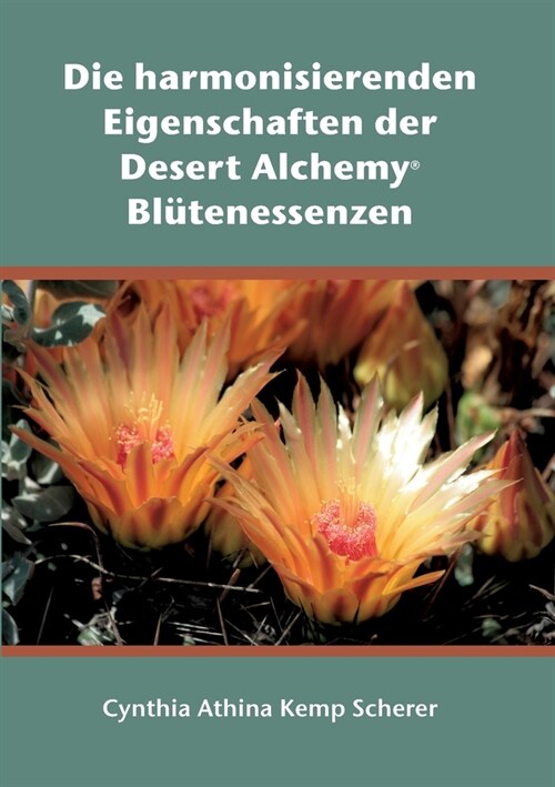 Die harmonisierenden Eigenschaften der Desert Alchemy Bl?enessenzen (Paperback)