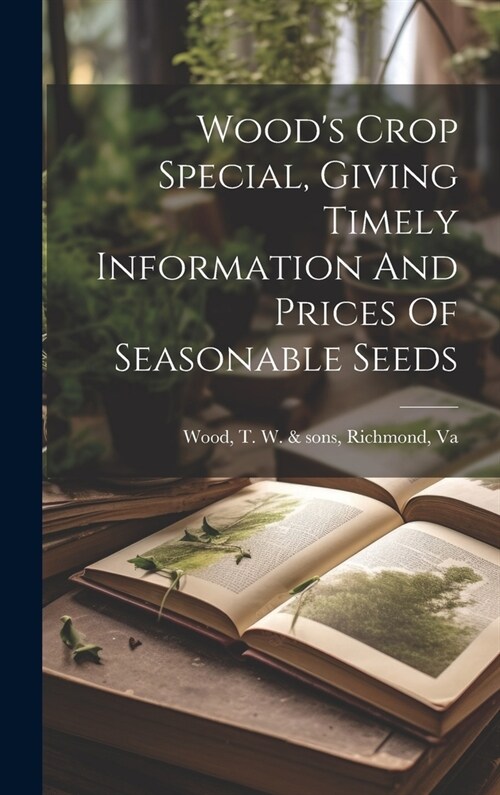 Woods Crop Special, Giving Timely Information And Prices Of Seasonable Seeds (Hardcover)