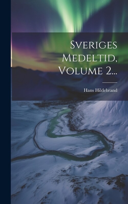 Sveriges Medeltid, Volume 2... (Hardcover)