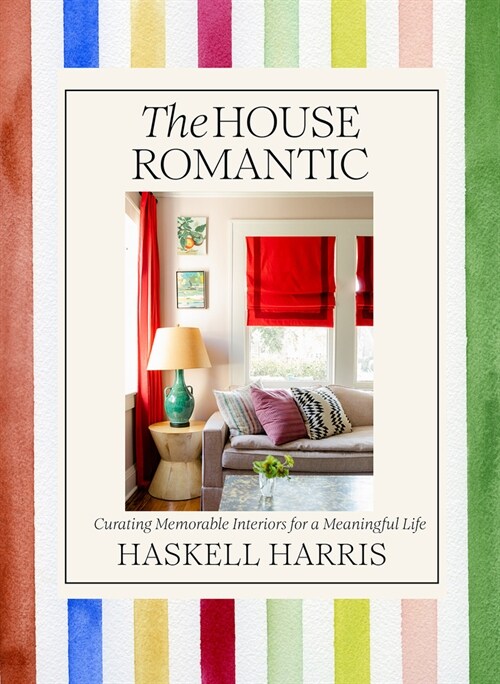 The House Romantic: Curating Memorable Interiors for a Meaningful Life (Hardcover)
