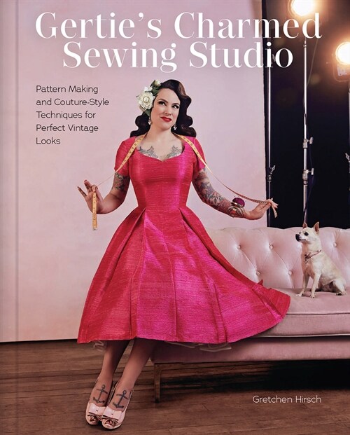 Gerties Charmed Sewing Studio: Pattern Making and Couture-Style Techniques for Perfect Vintage Looks (Hardcover)